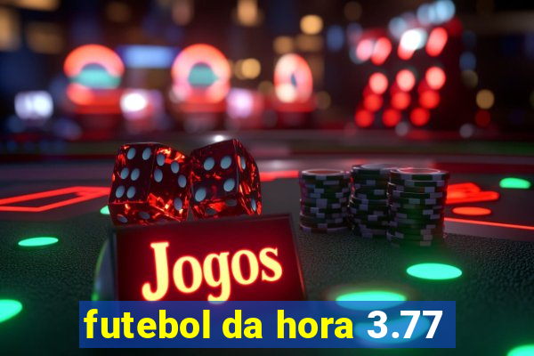 futebol da hora 3.77